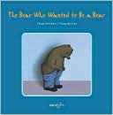 Bear Who Wanted to be a Bear