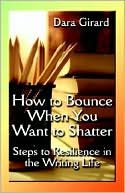 How to Bounce when You Want to Shatter: Steps to Resilience in the Writing Life