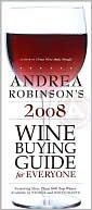 Andrea Robinson's Wine Buying Guide for Everyone 2008 Edition