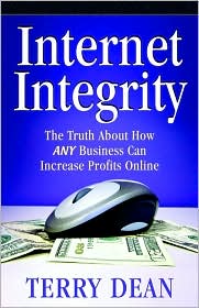 Internet Integrity: The Truth about how Any Business Can Increase Profits Online