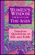 Women's Wisdom Through the Ages: Timeless Quotations on Life and Faith