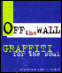 Off the Wall: Graffiti for the Soul