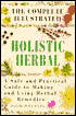 The Complete Illustrated Holistic Herbal Guide: A Safe and Practical Guide to Making and Using Herbal Remedies
