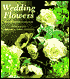 Wedding Flowers: More than Sixty Beautiful Arrangements