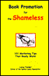 Book Promotion for the Shameless: 101 Marketing Tips That Really Work!