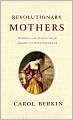 Revolutionary Mothers: Women in the Struggle for America's Independence