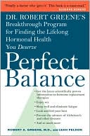 Perfect Balance: Dr. Robert Greene's Breakthrough Program for Finding the Lifelong Hormonal Health You Deserve