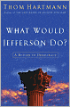 What Would Jefferson Do?: A Return to Democracy