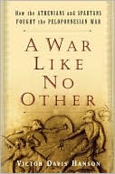 A War Like No Other: How the Athenians and Spartans Fought the Peloponnesian War