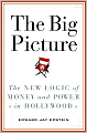 The Big Picture: The New Logic of Money and Power in Hollywood