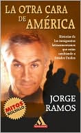 La otra cara de América: Historias de los immigrantes latinoamericanos que estan cambiando a Estados Unidos (The Other Face of America: Chronicles of the Immigrants Shaping Our Future)