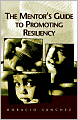 The Mentor's Guide to Promoting Resiliency