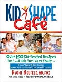 Kidshape Cafe: Over 150 Delicious, Kid-Tested Recipes That Will Help Your Entire Family