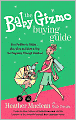 The Baby Gizmo Buying Guide: From Pacifiers to Potties . . . Why, When, and What to Buy for Pregnancy Through Preschool
