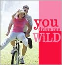 You Drive Me Wild