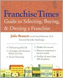Franchise Times Guide to Selecting, Buying and Owning a Franchise