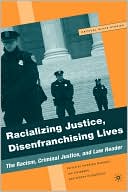 Racializing Justice, Disenfranchising Lives: The Racism, Criminal Justice, and Law Reader