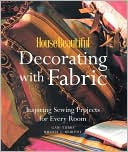 House Beautiful Decorating with Fabric: Inspiring Sewing Projects for Every Room