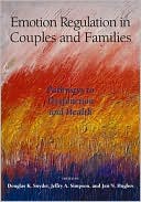 Emotion Regulation in Couples and Families: Pathways to Dysfunction and Health