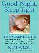 Good Night, Sleep Tight: The Sleep Lady's Gentle Guide to Helping Your Child go to Sleep, Stay Asleep, and Wake Up Happy