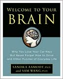 Welcome to Your Brain: Why You Lose Your Car Keys But Never Forget How to Drive and Other Puzzles of Everyday Behavior