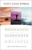 Brokenness, Surrender, Holiness: A Revive Our Hearts Trilogy