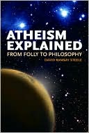 Atheism Explained: From Folly to Philosophy