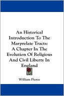 Historical Introduction to the Marprelate Tracts: A Chapter in the Evolution of Religious and Civil Liberty in England