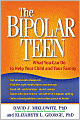 The Bipolar Teen: What You Can Do to Help Your Child and Your Family