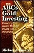 The ABCs of Gold Investing; Protecting Your Wealth through Private Gold Ownership