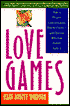 Love Games: How to Deepen Communication, Resolve Conflict, and Discover Who Your Partner Really Is