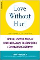 Love Without Hurt: Turn Your Resentful, Angry, or Emotionally Abusive Relationship into a Compassionate, Loving One