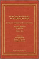 From Ancient Israel to Modern Judaism: Intellect in Quest of Understanding, Essays in Honor of Marvin Fox, Volume 2