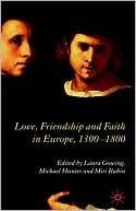 Love, Friendship And Faith In Europe, 1300-1800