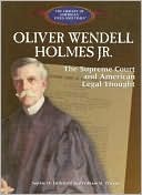 Oliver Wendell Holmes Jr: The Supreme Court and American Legal Thought