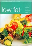 Low Fat: Simple and Delicious Easy-to-Make Recipes (The Essentials Collection Series)