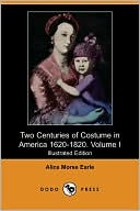 Two Centuries Of Costume In America 1620-1820. Volume I (Illustrated Edition)