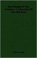 The Passing Of The Frontier - A Chronicle Of The Old West