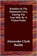 Rambles In The Mammoth Cave, During The Year 1844, By A Visiter