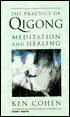 The Practice of Qigong; Meditation and Healing