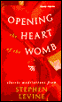 Opening the Heart of the Womb: Healing Meditations for Women
