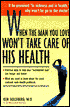 When the Man You Love Won't Take Care of His Health