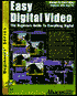 Easy Digital Video: The Beginners Guide to Everything Digital (With CD)
