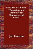 The Luck of Thirteen: Wanderings and Flight through Montenego and Serbia