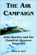 Air Campaign: John Warden and the Classical Airpower Theorists