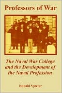 Professors of War: The Naval War College and the Development of the Naval Profession