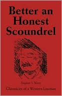 Better an Honest Scoundrel: Chronicles of a Western Lawman