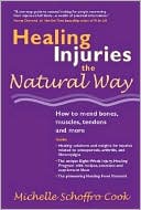 Healing Injuries the Natural Way: How to Mend Bones, Muscles, Tendons and More