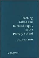 Teaching Gifted and Talented Pupils in the Primary School: A Practical Guide
