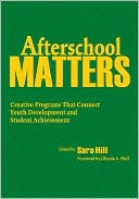 Afterschool Matters: Creative Programs That Connect Youth Development and Student Achievement